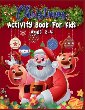 Paperback Christmas Activity Book For Kids Ages 2-4: A Fun Kid Workbook Game For Learning, Coloring, Dot To Dot, Copy Image, Mazes, Mathematical Mazes and More Book