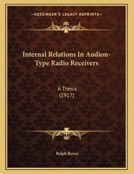 Internal Relations In Audion-Type Radio Receivers: A Thesis