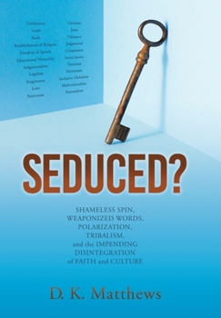 Hardcover Seduced?: Shameless Spin, Weaponized Words, Polarization, Tribalism, and the Impending Disintegration of Faith and Culture Book