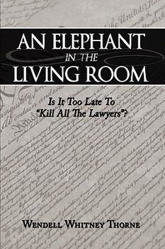 Paperback An Elephant in the Living Room: Is It Too Late To "Kill All The Lawyers"? Book