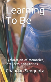Paperback Learning To Be: Exploration of Memories, Intellects and Stories Book