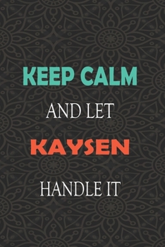 Paperback Keep Calm and let KAYSEN handle it: Lined Notebook / Journal Gift for a Boy or a Man names KAYSEN, 110 Pages, 6x9, Soft Cover, Matte Finish Book