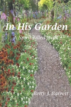 Paperback In His Garden: A Spirit Filled Walk Book