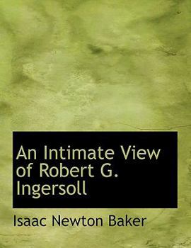 An Intimate View of Robert G Ingersoll