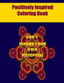 Positively Inspired Coloring Book: Mandalas with quotes for Adults