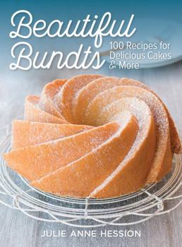 Paperback Beautiful Bundts: 100 Recipes for Delicious Cakes and More Book