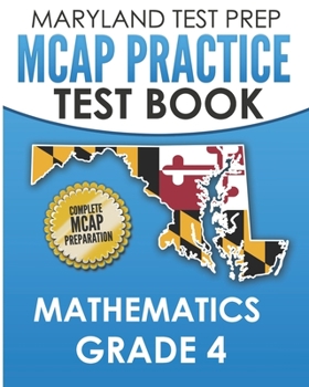 Paperback MARYLAND TEST PREP MCAP Practice Test Book Mathematics Grade 4: Complete Preparation for the MCAP Mathematics Assessments Book