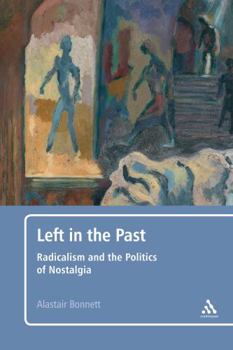 Paperback Left in the Past: Radicalism and the Politics of Nostalgia Book