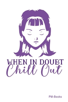 Paperback When In Doubt Chill Out: Gepunktetes A5 Notizbuch oder Heft f?r Sch?ler, Studenten und Erwachsene Book