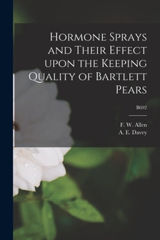Paperback Hormone Sprays and Their Effect Upon the Keeping Quality of Bartlett Pears; B692 Book