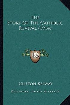 Paperback The Story Of The Catholic Revival (1914) Book