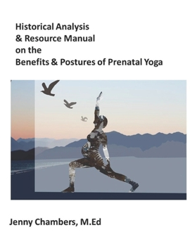 Historical Analysis & Resource Manual on the Benefits & Postures of Prenatal Yoga