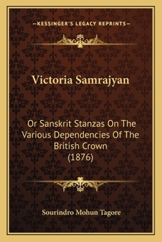 Paperback Victoria Samrajyan: Or Sanskrit Stanzas On The Various Dependencies Of The British Crown (1876) Book