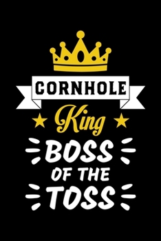 CORNHOLE KING BOSS OF THE BOSS: A Journal, Notepad, or Diary to write down your thoughts. - 120 Page - 6x9 - College Ruled Journal - Writing Book, Personal Writing Space, Doodle, Note, Sketchpad.