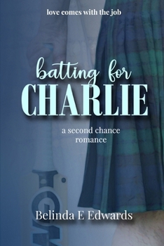 Batting For Charlie: A second chance romance (Love comes with the job.)
