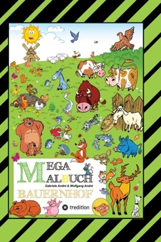 Mega Malbuch - Lustige Motive - Kühe - Rinder - Schweine - Hühner - Hasen - Enten - Bauern - Traktoren - Vögel - Insekten - Gemüse - Pflanzen: Bauernhof (German Edition)