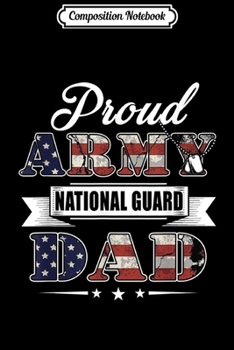 Composition Notebook: Mens Proud Army National Guard Dad U.S. Military Gift Te Journal/Notebook Blank Lined Ruled 6x9 100 Pages