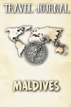 Travel Journal Maldives: Travel Diary and Planner | Journal, Notebook, Book, Journey | Writing Logbook | 120 Pages 6x9 | Gift For Backpacker