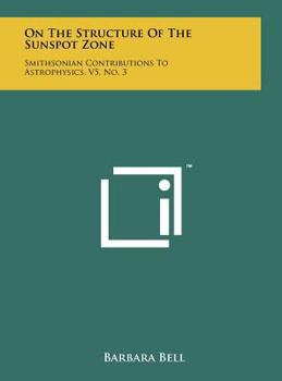 Hardcover On The Structure Of The Sunspot Zone: Smithsonian Contributions To Astrophysics, V5, No. 3 Book