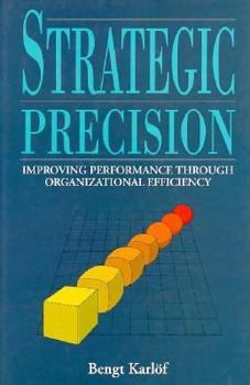 Hardcover Strategic Precision: Improving Performance Through Organizational Efficiency Book