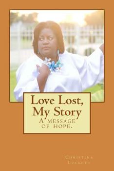 Paperback Love Lost, My Story: A message of hope. Book