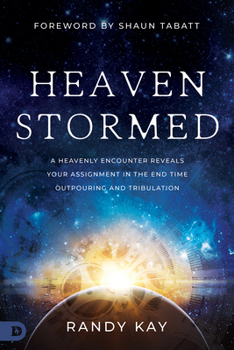 Paperback Heaven Stormed: A Heavenly Encounter Reveals Your Assignment in the End Time Outpouring and Tribulation Book