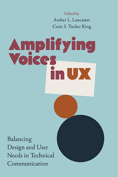 Hardcover Amplifying Voices in UX: Balancing Design and User Needs in Technical Communication Book