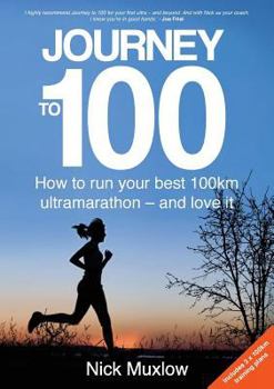 Paperback Journey to 100: How to Run Your First 100km Ultramarathon - and Love It Book