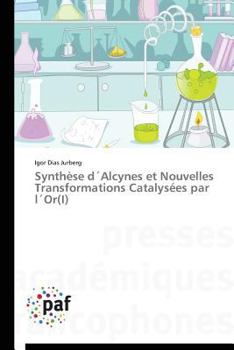 Paperback Synthèse D´alcynes Et Nouvelles Transformations Catalysées Par L´or(i) [French] Book