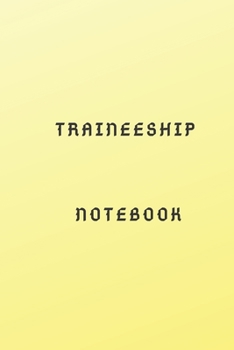traineeship notebook your favorite journal to record and memorize your internship activities, and follow the pace of work: traineeship workbook ... the ideal notebook to progress in internship