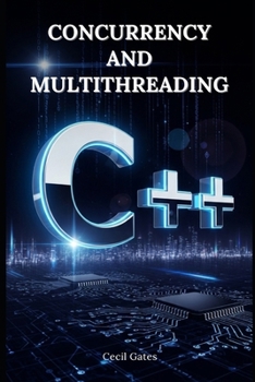 C++ Concurrency and Multithreading: Advanced Techniques for High-Performance Parallel Programming with Modern C++