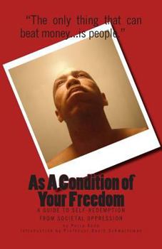 Paperback As A Condition of Your Freedom: A Guide to Self-Redemption From Societal Oppression Book