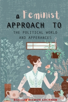 Paperback A Feminist Approach to the Political World and Appearances Book