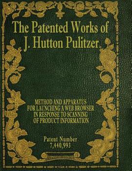 Paperback The Patented Works of J. Hutton Pulitzer - Patent Number 7,440,993 Book