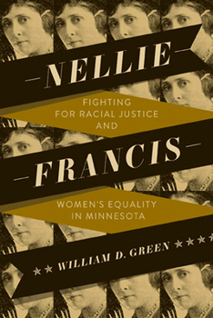 Paperback Nellie Francis: Fighting for Racial Justice and Women's Equality in Minnesota Book