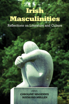 Hardcover Irish Masculinities: Reflections on Literature and Culture Book