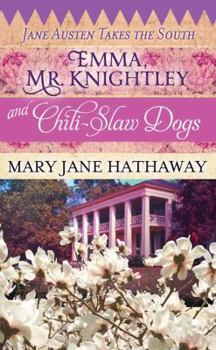 Emma, Mr. Knightley, and Chili-Slaw Dogs - Book #2 of the Jane Austen Takes The South