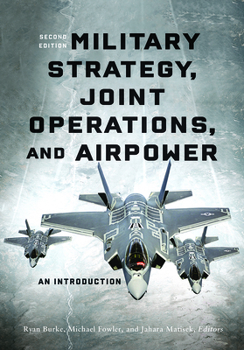Hardcover Military Strategy, Joint Operations, and Airpower: An Introduction, Second Edition Book