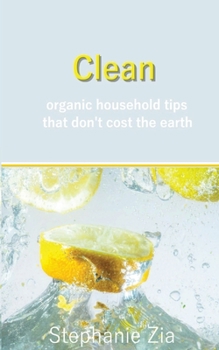 Paperback Clean: Organic Household Tips that Don't Cost the Earth Book