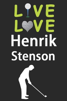 Paperback Live Love Henrik Stenson Journal: Funny Cute Gift For Henrik Stenson Lovers - I Heart Henrik Stenson Golf Notebook: Blank Lined Journals - 120 Pages - Book