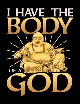 I Have The Body of a God: Funny Buddha Pun Blank Sketchbook to Draw and Paint (110 Empty Pages, 8.5" x 11")