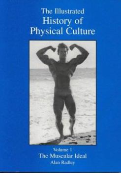 Paperback The Illustrated History of Physical Culture: The Muscular Ideal Book