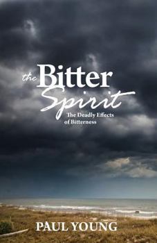 Paperback The Bitter Spirit: The Deadly Effects of Bitterness Book
