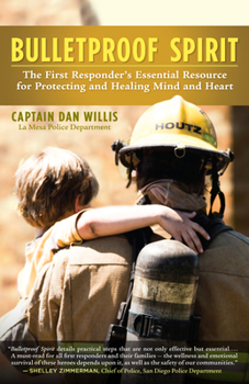 Paperback Bulletproof Spirit: The First Responder's Essential Resource for Protecting and Healing Mind and Heart Book