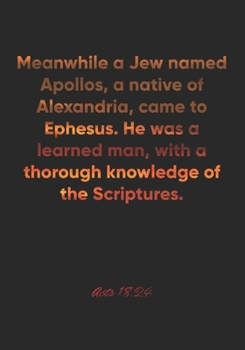 Acts 18:24 Notebook: Meanwhile a Jew named Apollos, a native of Alexandria, came to Ephesus. He was a learned man, with a thorough knowledge of the ... Christian Journal/Diary Gift, Doodle Present