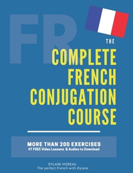 Paperback The Complete French Conjugation Course: Master the French Conjugation in One book! Book