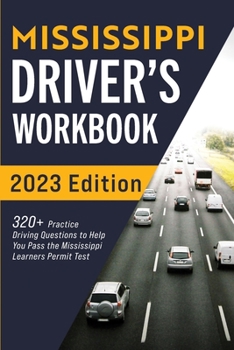 Paperback Mississippi Driver's Workbook: 320+ Practice Driving Questions to Help You Pass the Mississippi Learner's Permit Test Book