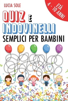 Paperback Quiz e Indovinelli Semplici Per Bambini: Et? 4-10 anni [Italian] Book