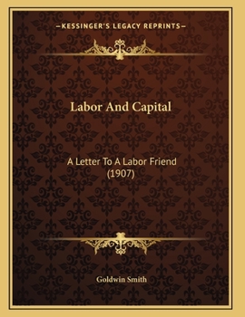 Paperback Labor And Capital: A Letter To A Labor Friend (1907) Book