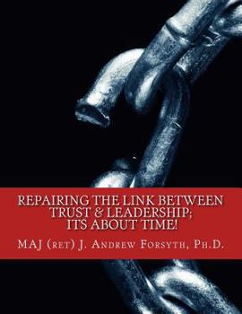 Paperback Repairing the Link Between Trust and Leadership: its about TIME!: A Correlational Study of Army Leadership and Soldiers' trust in their leaders. Book